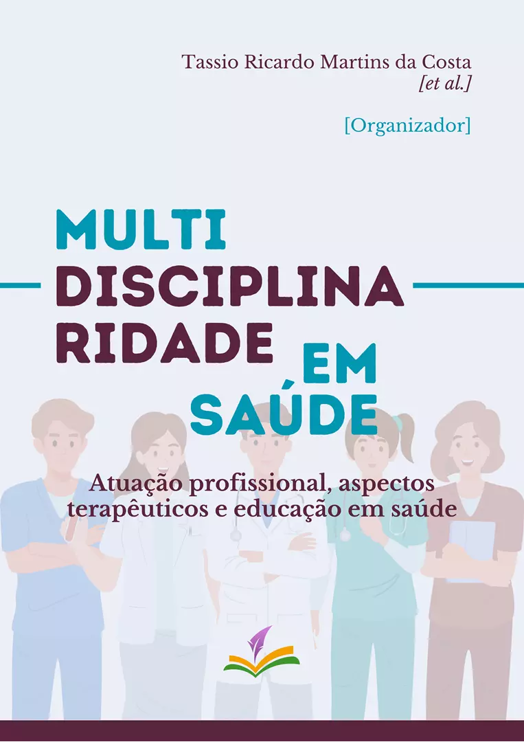 MULTIDISCIPLINARIDADE EM SAÚDE: atuação profissional, aspectos terapêuticos e educação em saúde